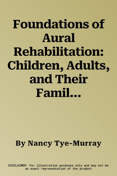 Foundations of Aural Rehabilitation: Children, Adults, and Their Families