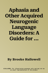 Aphasia and Other Acquired Neurogenic Language Disorders: A Guide for Clinical Excellence