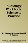 Audiology Workbook: Science to Practice