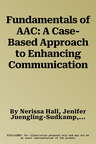 Fundamentals of AAC: A Case-Based Approach to Enhancing Communication