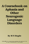 A Coursebook on Aphasia and Other Neurogenic Language Disorders