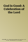 God Is Good: A Celebration of the Lord