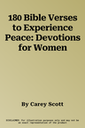 180 Bible Verses to Experience Peace: Devotions for Women