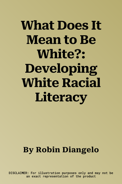 What Does It Mean to Be White?: Developing White Racial Literacy