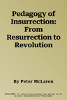 Pedagogy of Insurrection: From Resurrection to Revolution