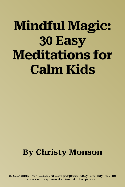 Mindful Magic: 30 Easy Meditations for Calm Kids