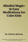 Mindful Magic: 30 Easy Meditations for Calm Kids