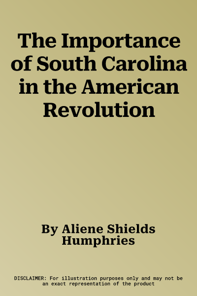 The Importance of South Carolina in the American Revolution