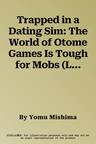 Trapped in a Dating Sim: The World of Otome Games Is Tough for Mobs (Light Novel) Vol. 5