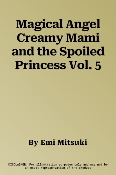 Magical Angel Creamy Mami and the Spoiled Princess Vol. 5