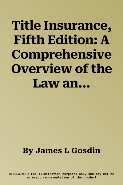 Title Insurance, Fifth Edition: A Comprehensive Overview of the Law and Coverage