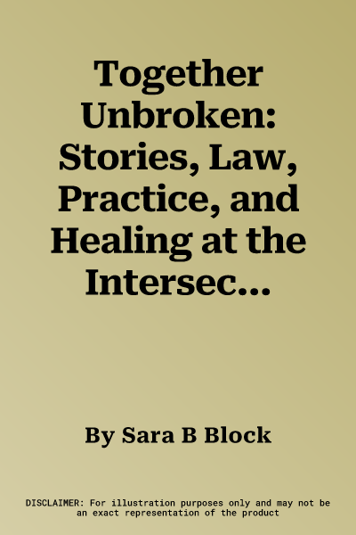 Together Unbroken: Stories, Law, Practice, and Healing at the Intersection of Domestic Violence and Child Welfare