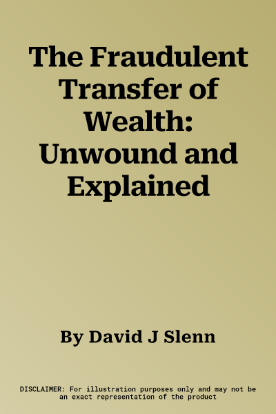 The Fraudulent Transfer of Wealth: Unwound and Explained