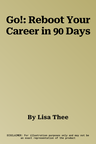 Go!: Reboot Your Career in 90 Days