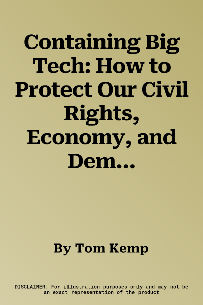 Containing Big Tech: How to Protect Our Civil Rights, Economy, and Democracy