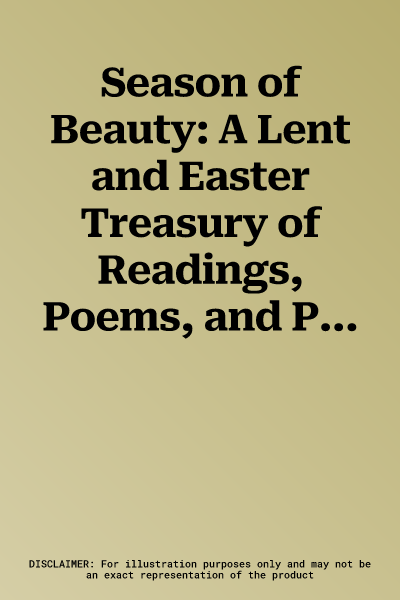 Season of Beauty: A Lent and Easter Treasury of Readings, Poems, and Prayers