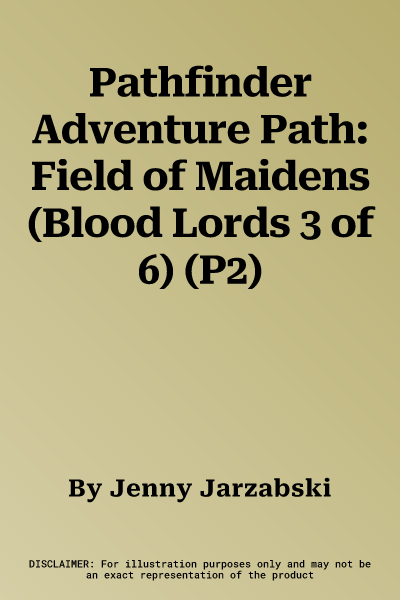 Pathfinder Adventure Path: Field of Maidens (Blood Lords 3 of 6) (P2)