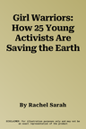 Girl Warriors: How 25 Young Activists Are Saving the Earth