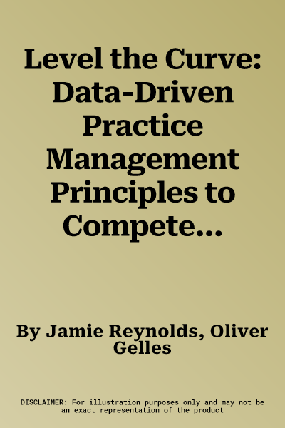 Level the Curve: Data-Driven Practice Management Principles to Compete in Today's Changing Orthodontic Landscape