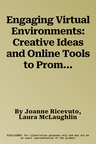 Engaging Virtual Environments: Creative Ideas and Online Tools to Promote Student Interaction, Participation, and Active Learning