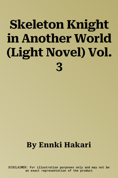 Skeleton Knight in Another World (Light Novel) Vol. 3