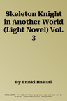 Skeleton Knight in Another World (Light Novel) Vol. 3