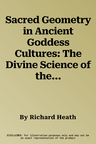 Sacred Geometry in Ancient Goddess Cultures: The Divine Science of the Female Priesthood