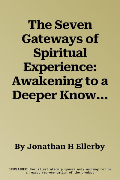 The Seven Gateways of Spiritual Experience: Awakening to a Deeper Knowledge of Love, Life Balance, and God