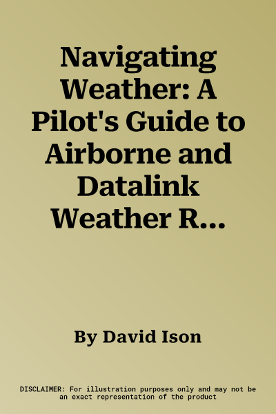 Navigating Weather: A Pilot's Guide to Airborne and Datalink Weather Radar