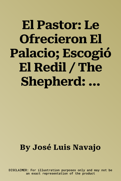 El Pastor: Le Ofrecieron El Palacio; Escogió El Redil / The Shepherd: They Offered Him the Palace, But He Chose the Stables