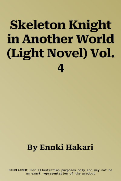 Skeleton Knight in Another World (Light Novel) Vol. 4