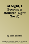 At Night, I Become a Monster (Light Novel)