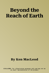 Beyond the Reach of Earth