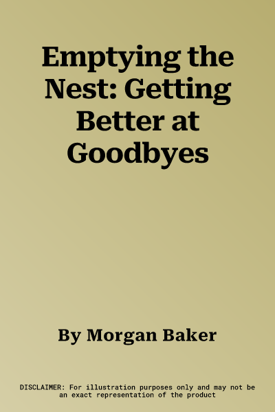 Emptying the Nest: Getting Better at Goodbyes