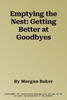 Emptying the Nest: Getting Better at Goodbyes