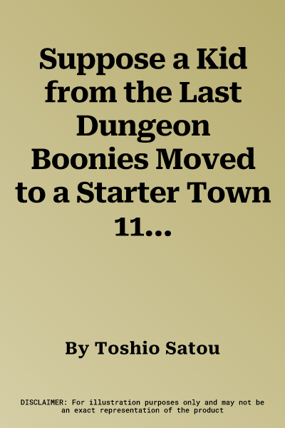 Suppose a Kid from the Last Dungeon Boonies Moved to a Starter Town 11 (Manga)