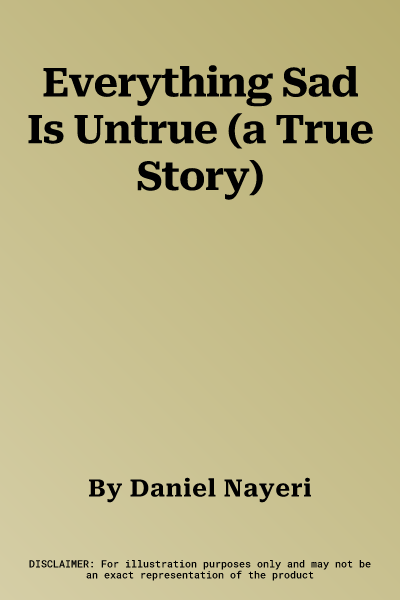 Everything Sad Is Untrue (a True Story)