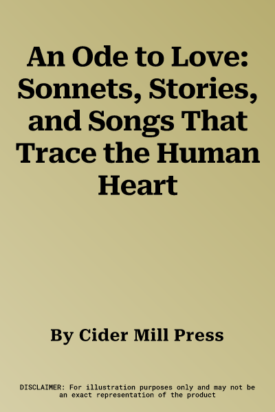 An Ode to Love: Sonnets, Stories, and Songs That Trace the Human Heart