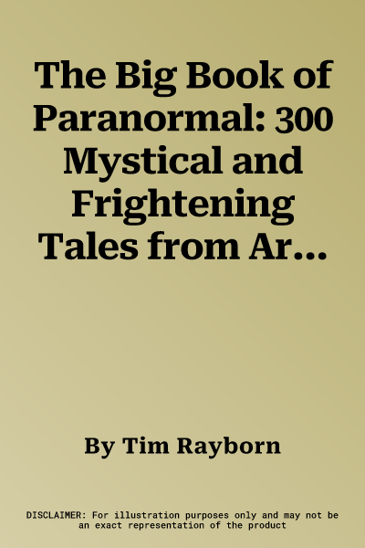 The Big Book of Paranormal: 300 Mystical and Frightening Tales from Around the World