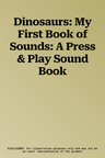 Dinosaurs: My First Book of Sounds: A Press & Play Sound Book