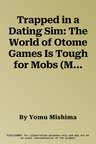 Trapped in a Dating Sim: The World of Otome Games Is Tough for Mobs (Manga) Vol. 3