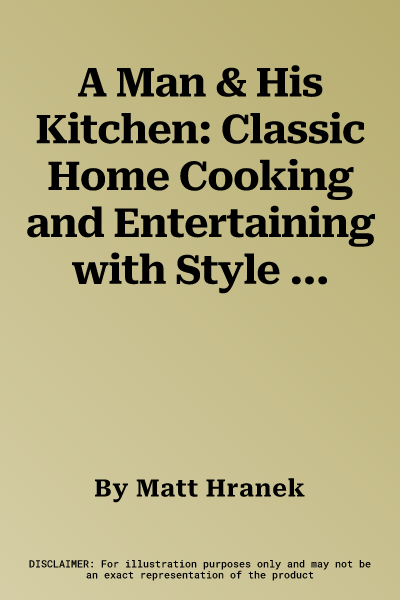 A Man & His Kitchen: Classic Home Cooking and Entertaining with Style at the Wm Brown Farm