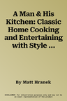 A Man & His Kitchen: Classic Home Cooking and Entertaining with Style at the Wm Brown Farm