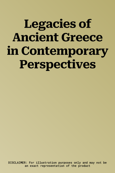 Legacies of Ancient Greece in Contemporary Perspectives