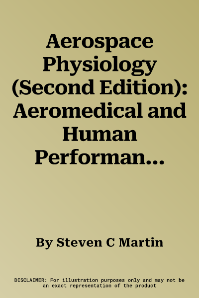 Aerospace Physiology (Second Edition): Aeromedical and Human Performance Factors for Pilots