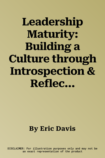 Leadership Maturity: Building a Culture through Introspection & Reflection