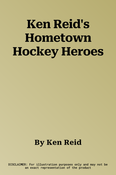 Ken Reid's Hometown Hockey Heroes