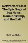 Network of Lies: The Epic Saga of Fox News, Donald Trump, and the Battle for American Democracy