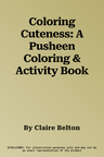 Coloring Cuteness: A Pusheen Coloring & Activity Book