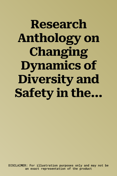 Research Anthology on Changing Dynamics of Diversity and Safety in the Workforce